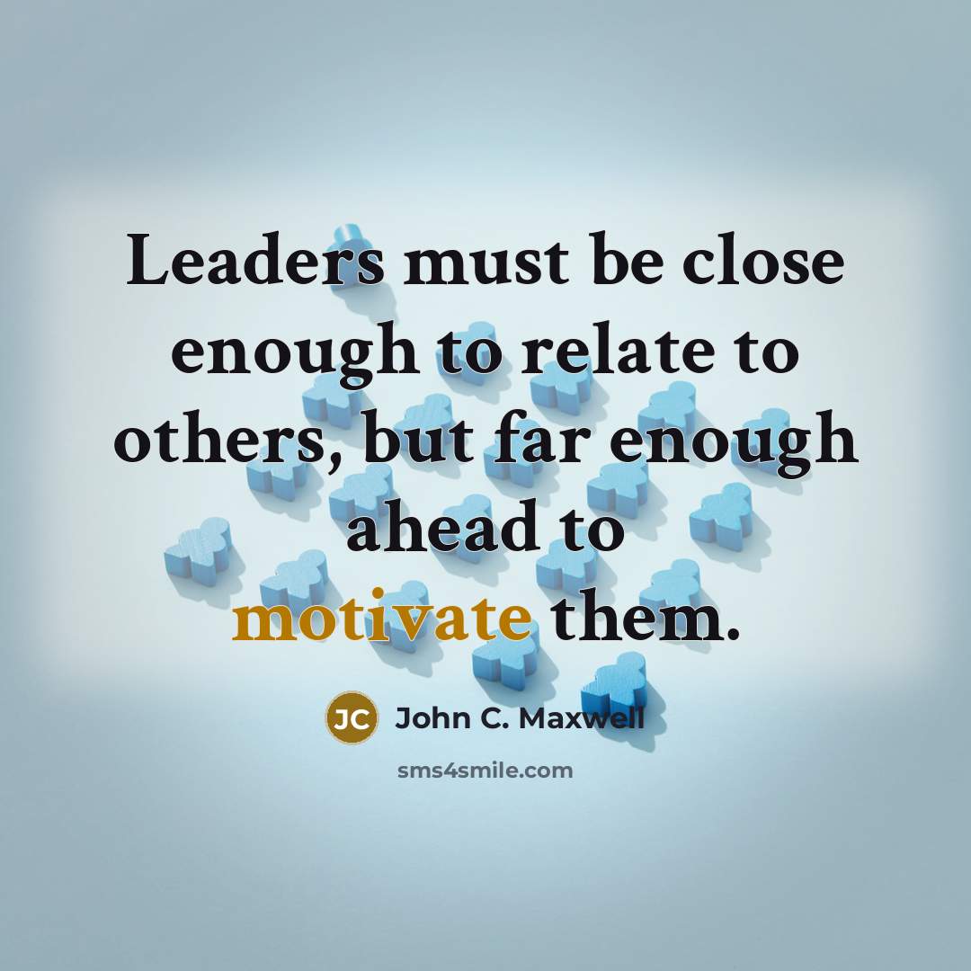 “Leaders must be close enough to relate to others, but…” quote by John C. Maxwell