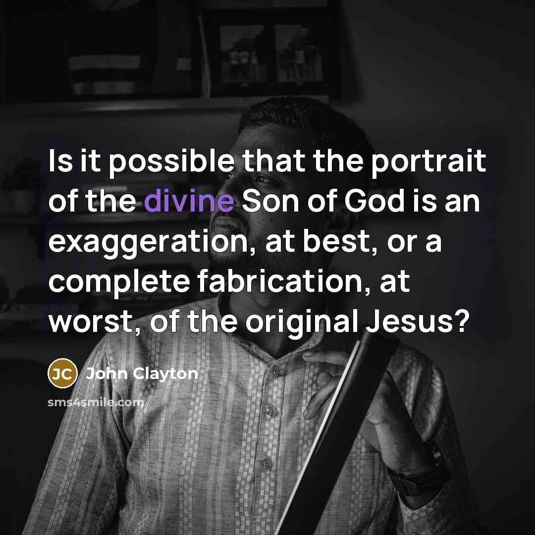 “Is it possible that the portrait of the divine Son…” quote by John Clayton