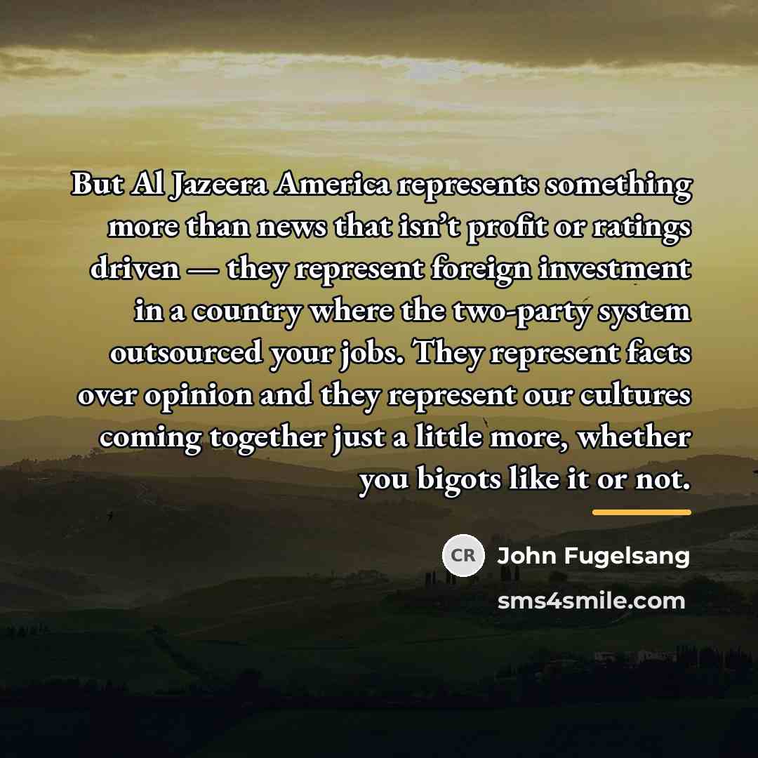 “But Al Jazeera America represents something more than news that…” quote by John Fugelsang