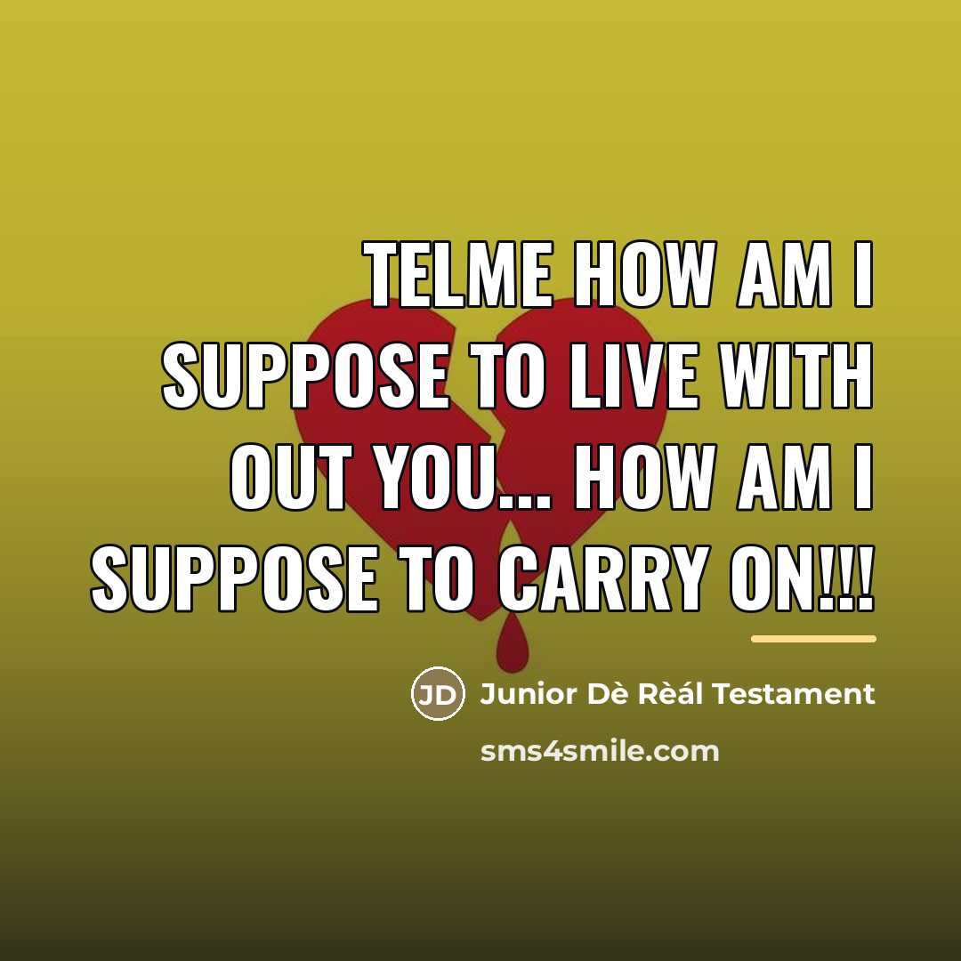 “Telme how am I suppose to Live with out you...…” quote by Junior Dè Rèál Testament