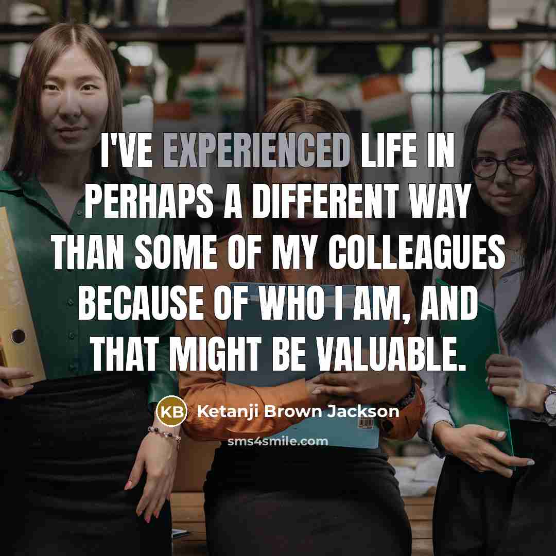 “I've experienced life in perhaps a different way than some…” quote by Ketanji Brown Jackson