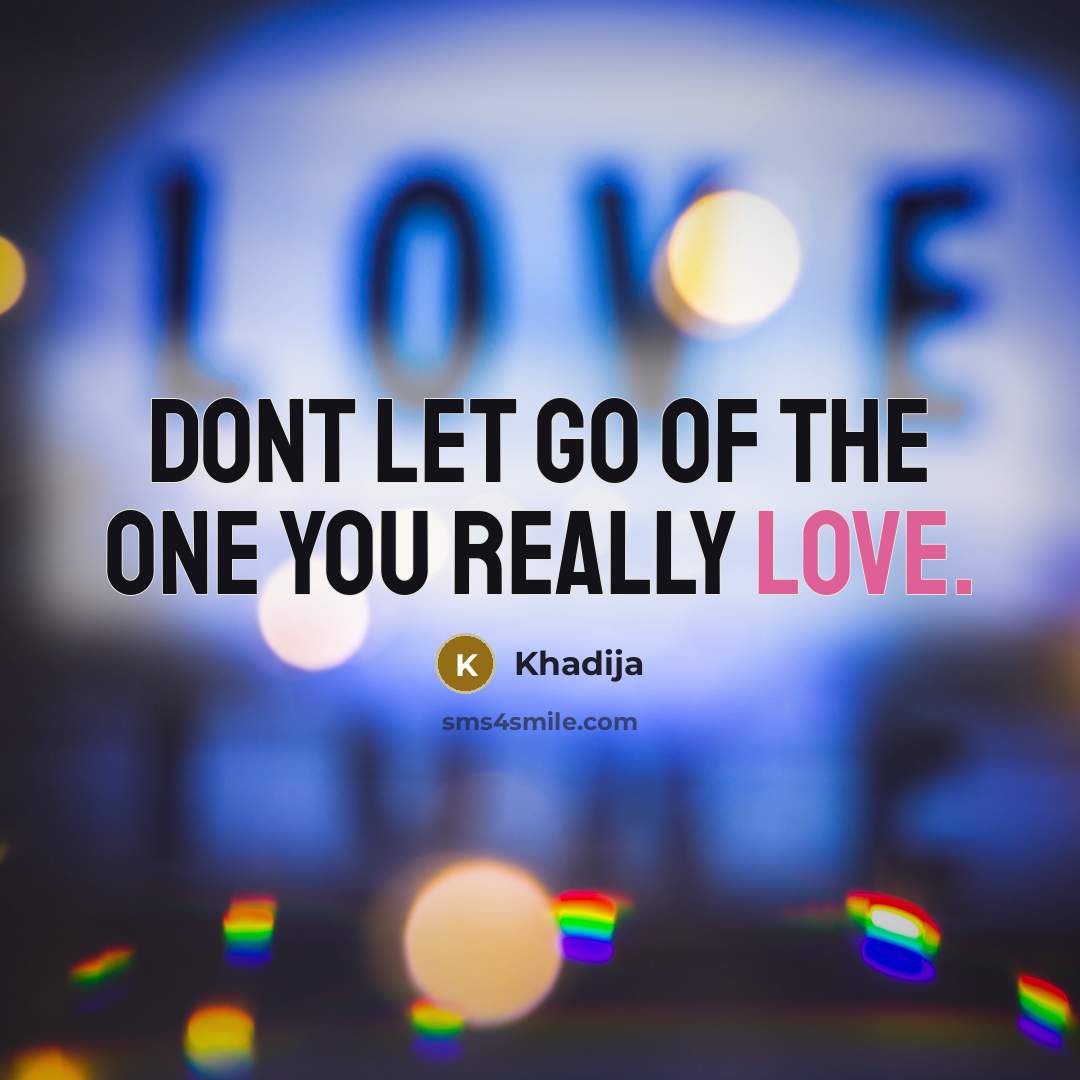 “Dont let go of the one you really love.…” quote by Khadija