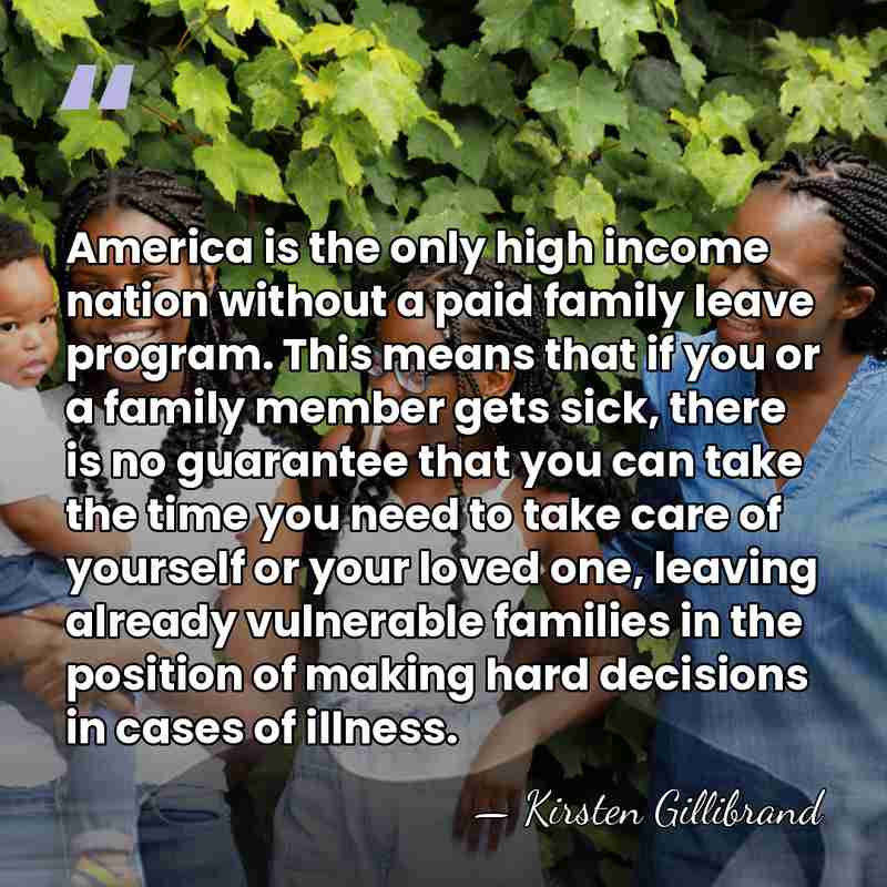 America is the only high income nation without a paid family leave&hellip; - Kirsten Gillibrand