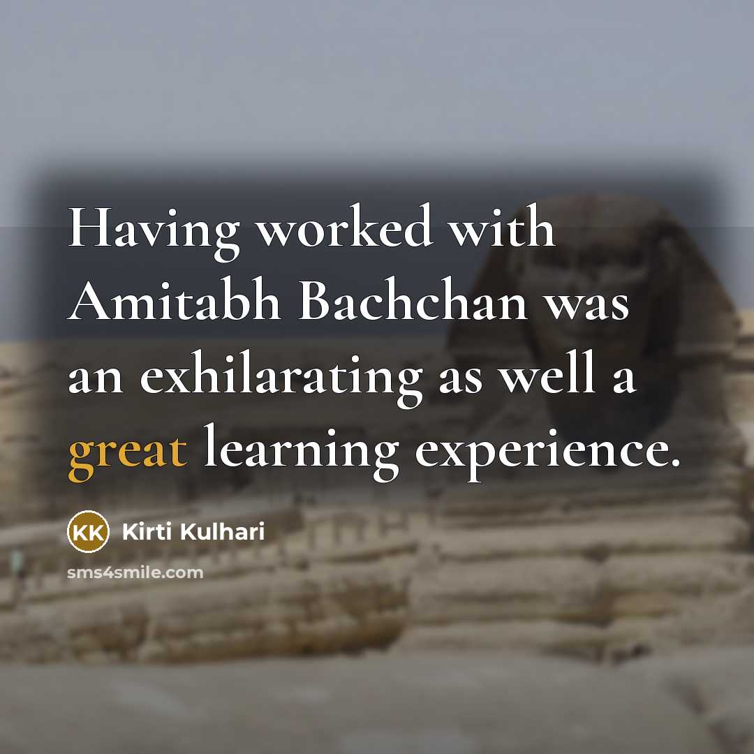 “Having worked with Amitabh Bachchan was an exhilarating as well a great learning experience.” quote by Kirti Kulhari