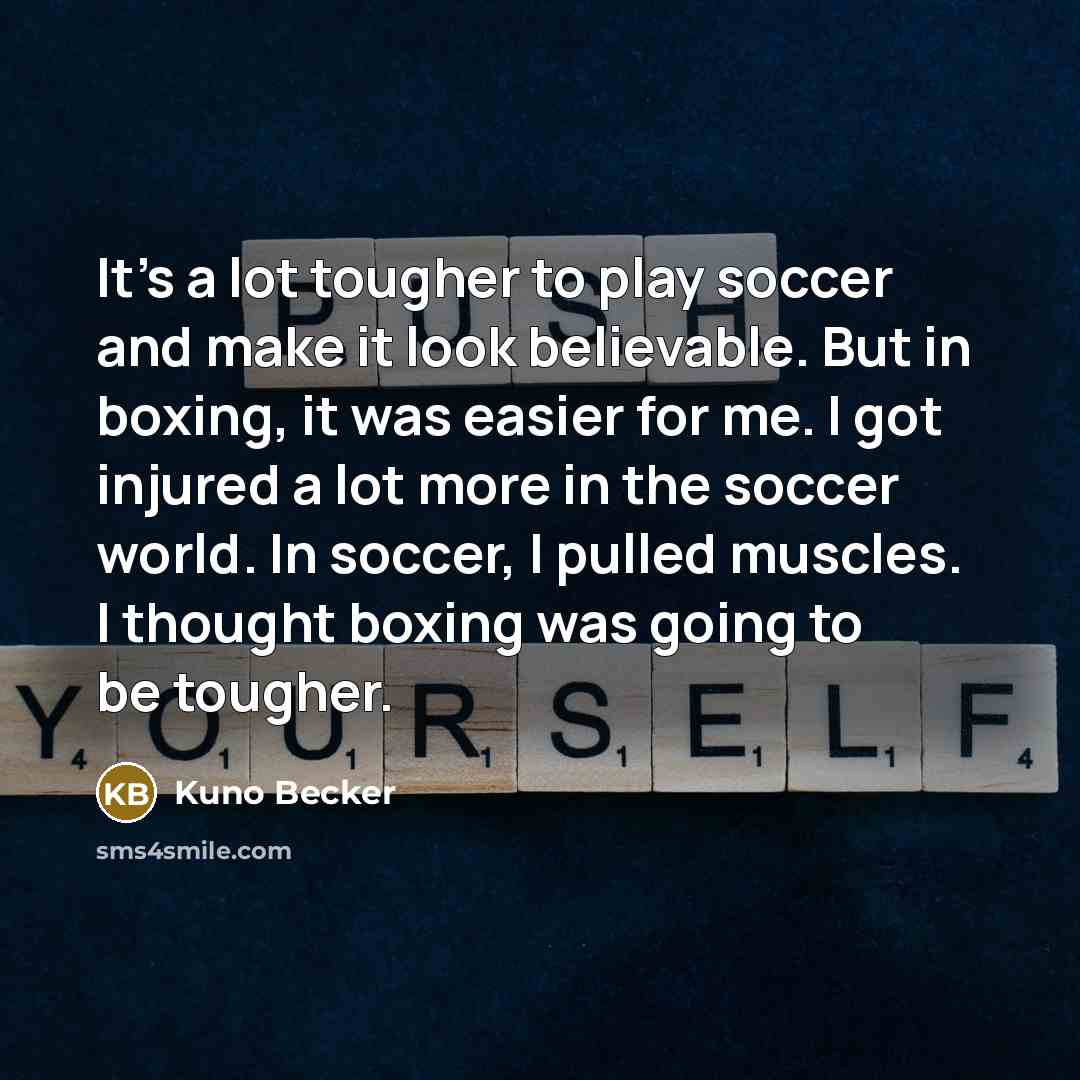 “It's a lot tougher to play soccer and make it…” quote by Kuno Becker