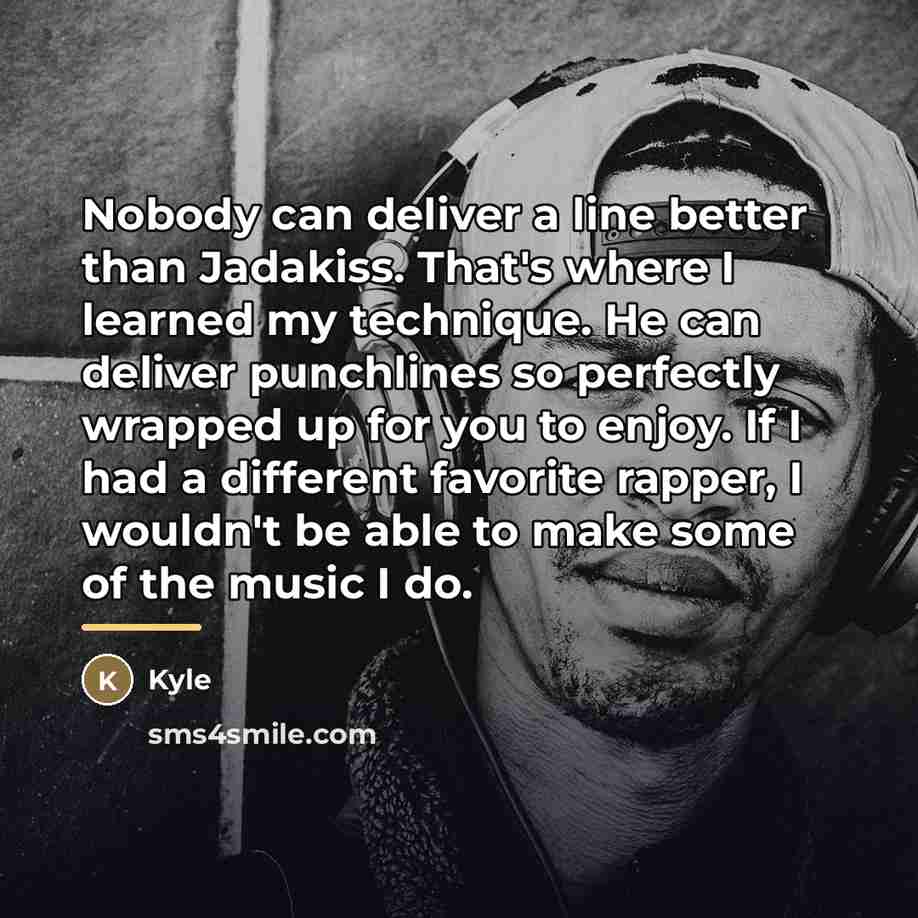 “Nobody can deliver a line better than Jadakiss. That's where…” quote by Kyle
