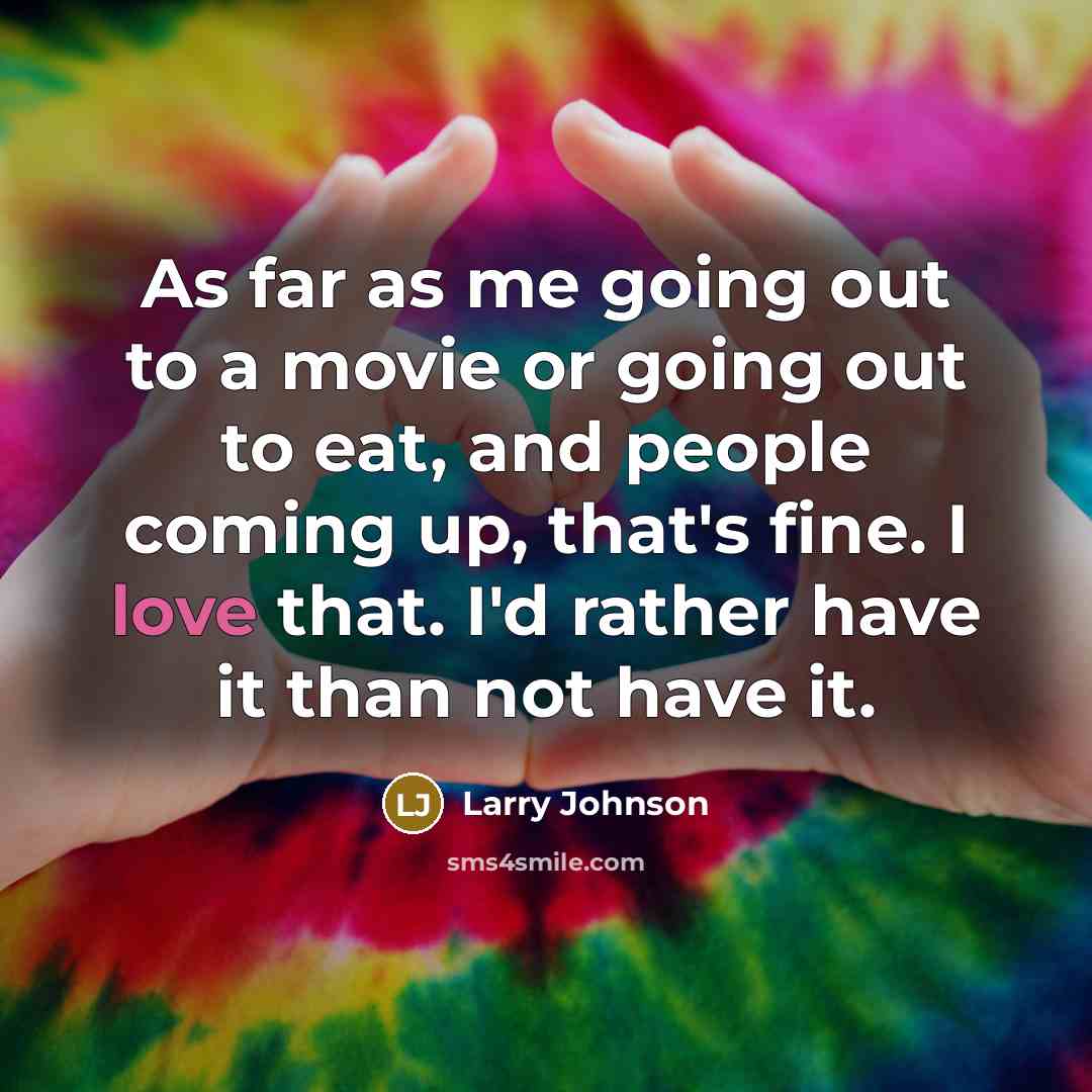 “As far as me going out to a movie or…” quote by Larry Johnson