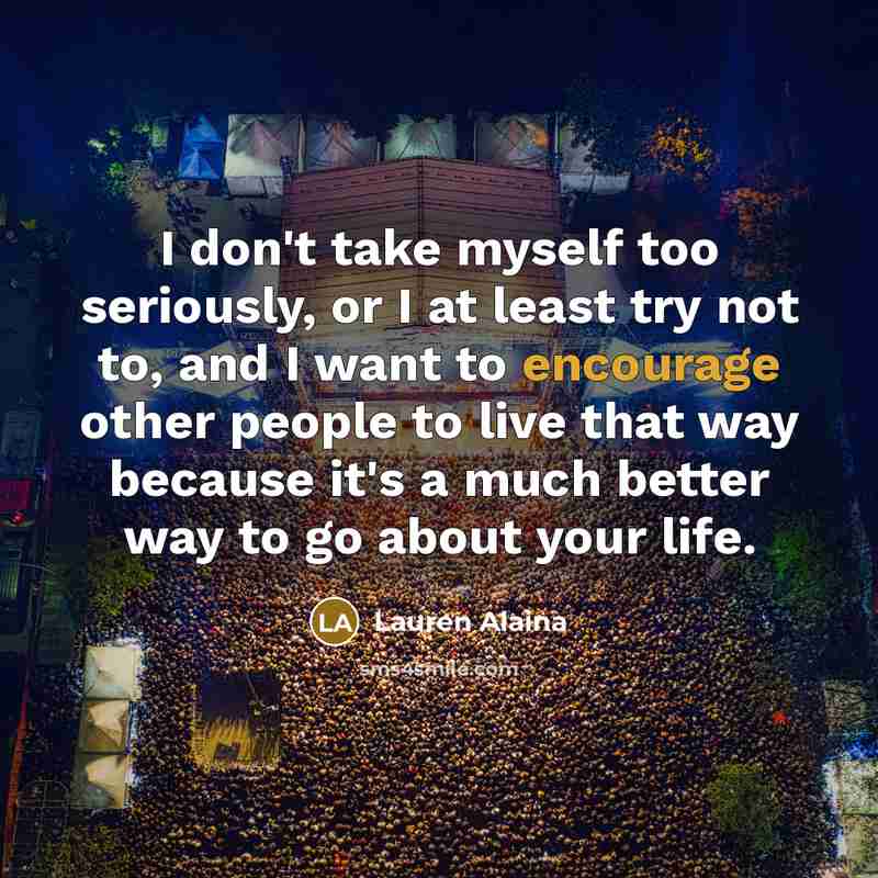 “I don't take myself too seriously, or I at least…” quote by Lauren Alaina