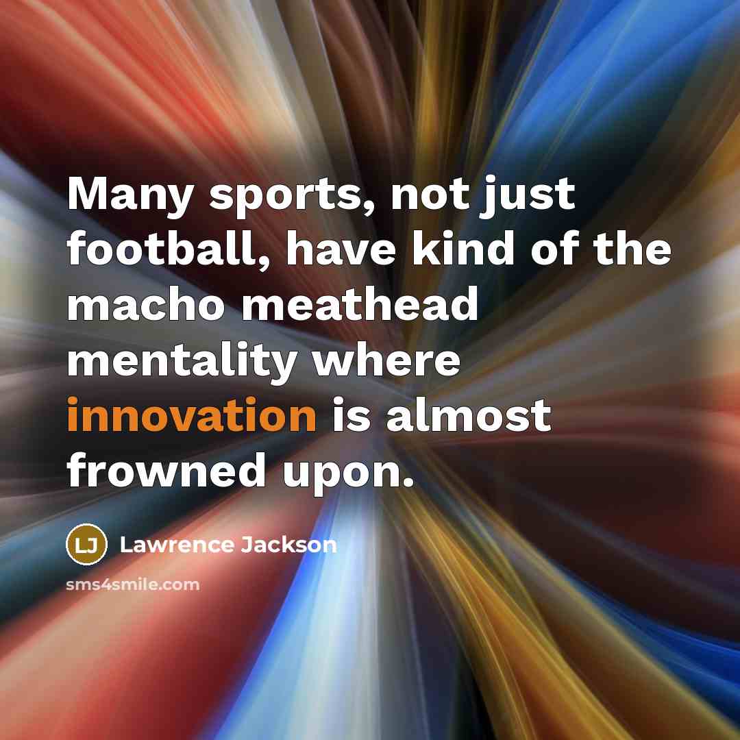 “Many sports, not just football, have kind of the macho…” quote by Lawrence Jackson
