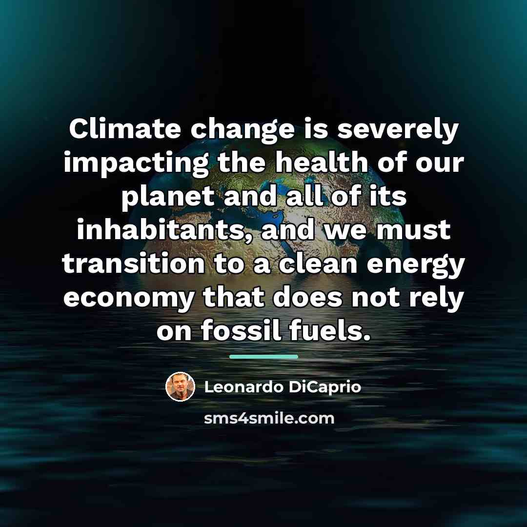 “Climate change is severely impacting the health of our planet…” quote by Leonardo DiCaprio