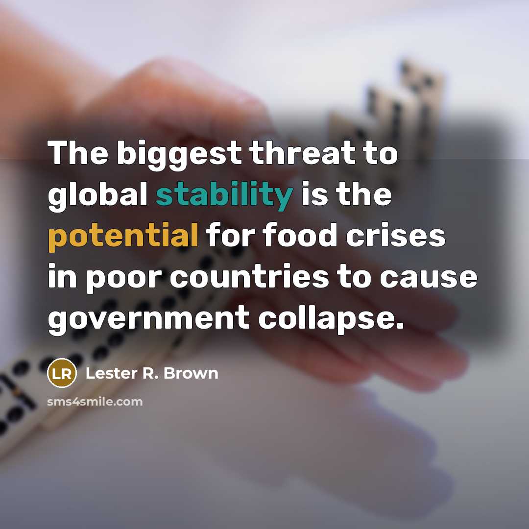 “The biggest threat to global stability is the potential for…” quote by Lester R. Brown