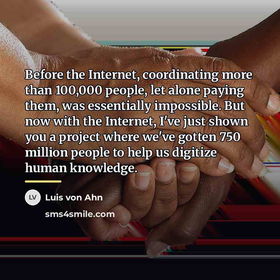 “Before the Internet, coordinating more than 100,000 people, let alone…” quote by Luis von Ahn