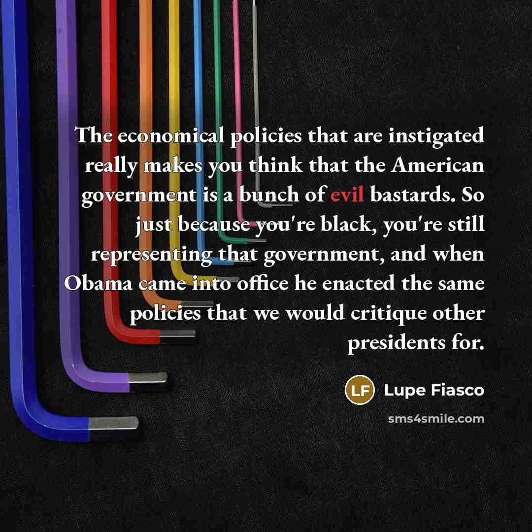 “The economical policies that are instigated really makes you think…” quote by Lupe Fiasco