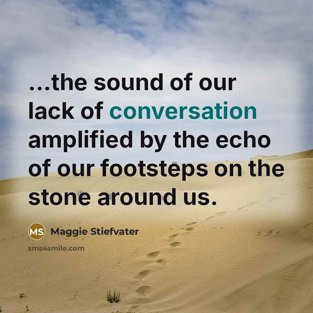 “...the sound of our lack of conversation amplified by the…” quote by Maggie Stiefvater