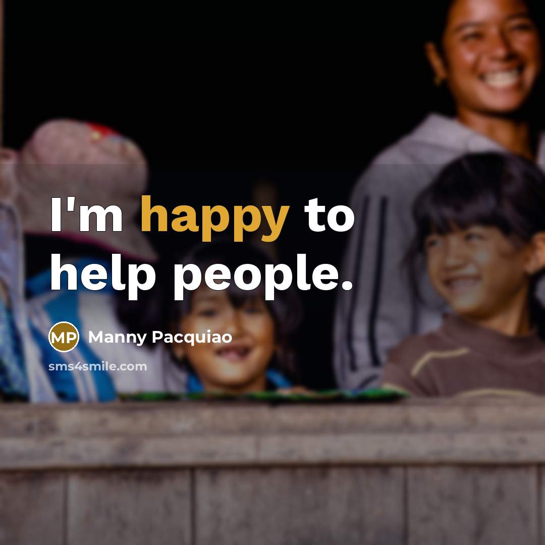 “I'm happy to help people.…” quote by Manny Pacquiao