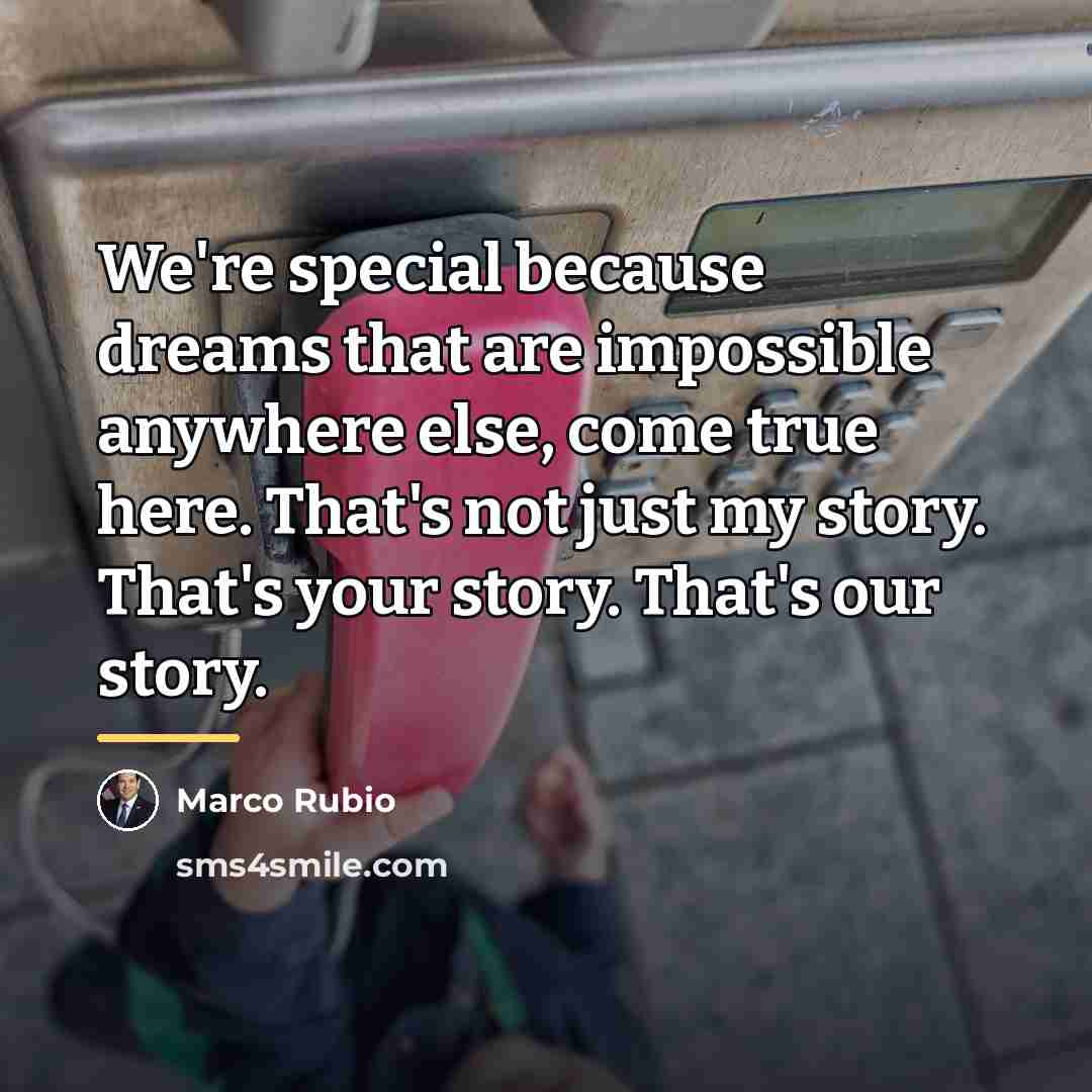 “We're special because dreams that are impossible anywhere else, come…” quote by Marco Rubio