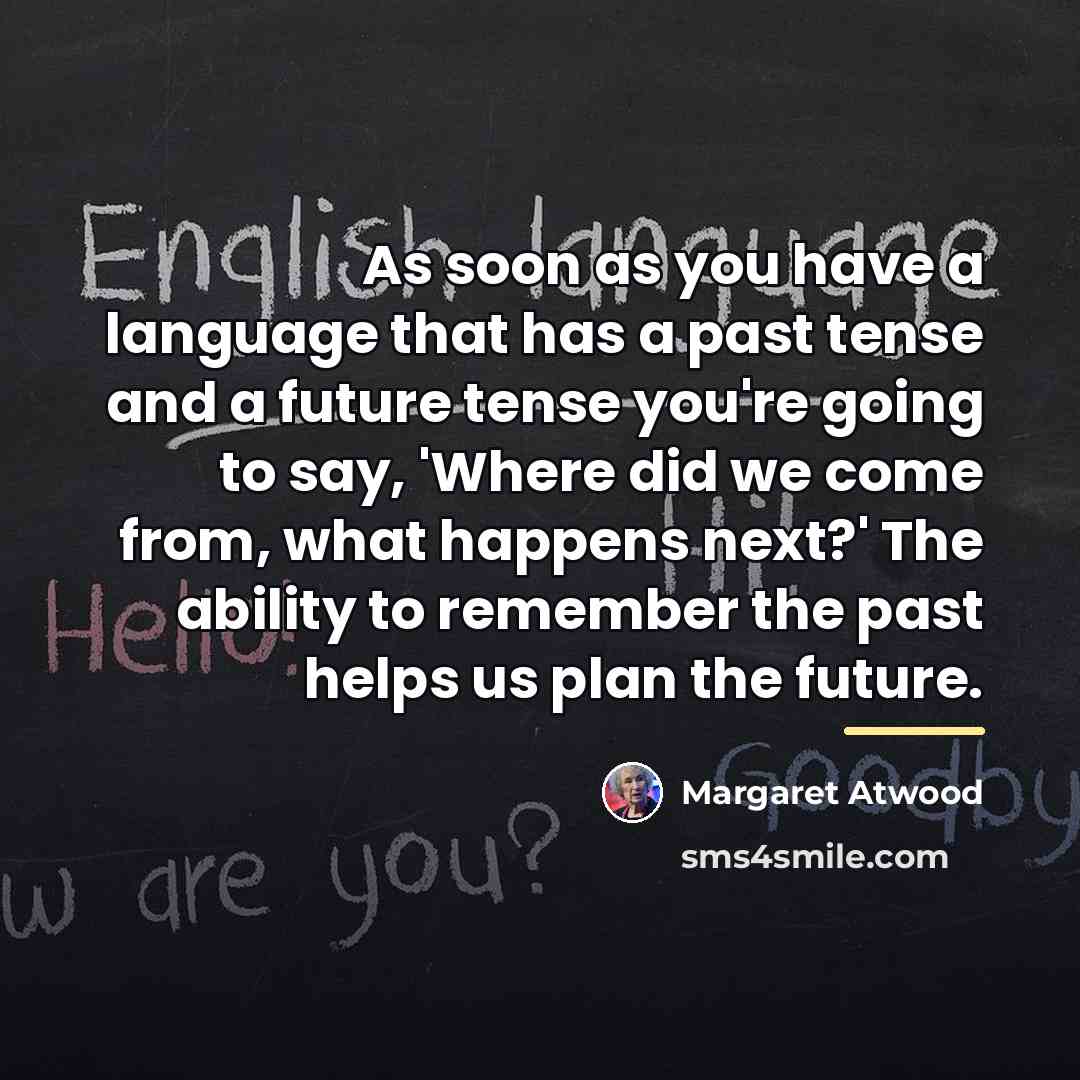 “As soon as you have a language that has a…” quote by Margaret Atwood