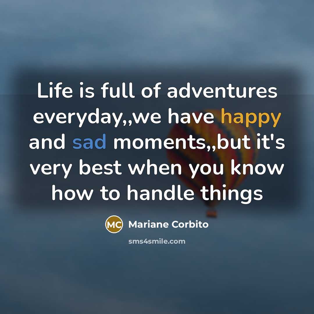 “Life is full of adventures everyday,,we have happy and sad…” quote by Mariane Corbito