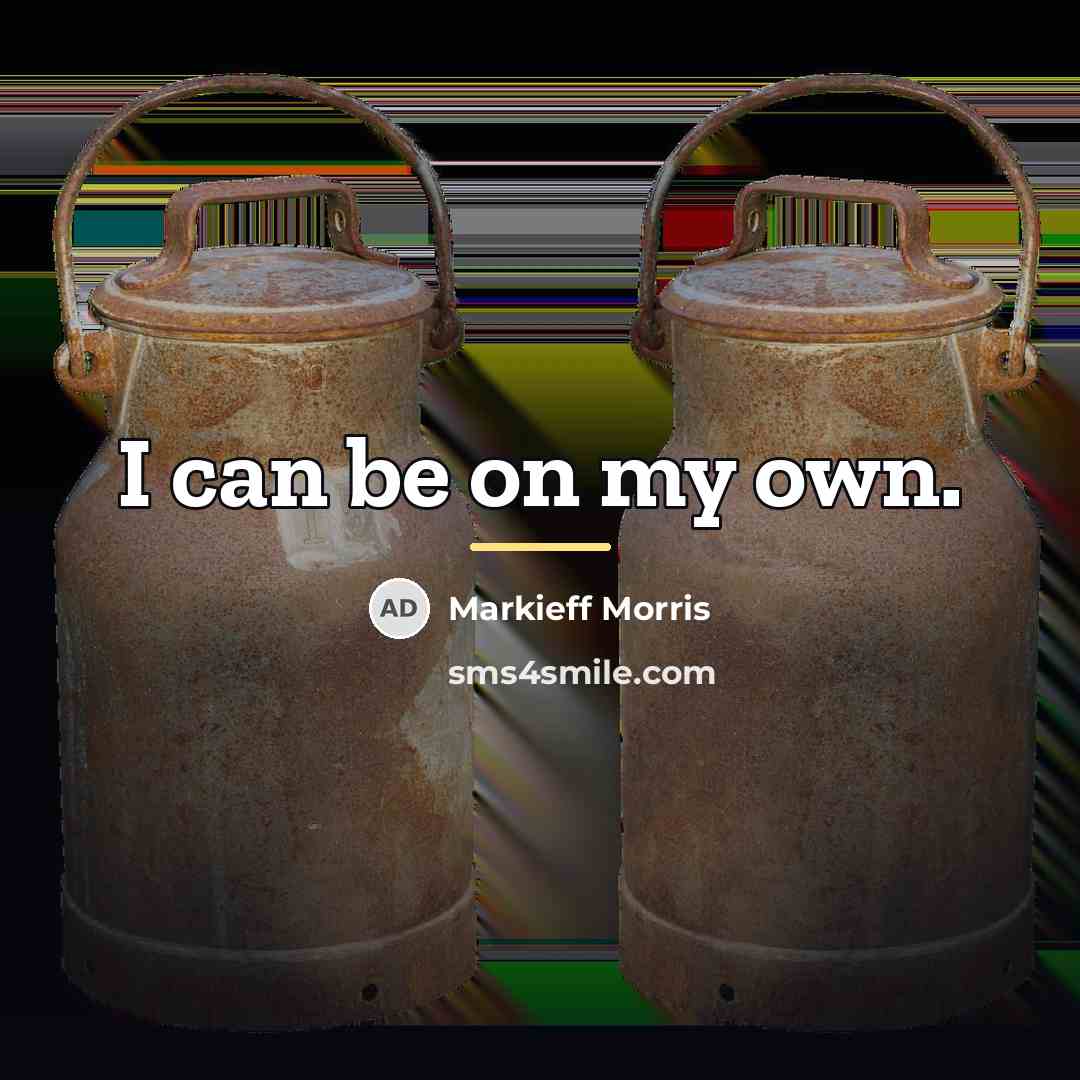 “I can be on my own.…” quote by Markieff Morris