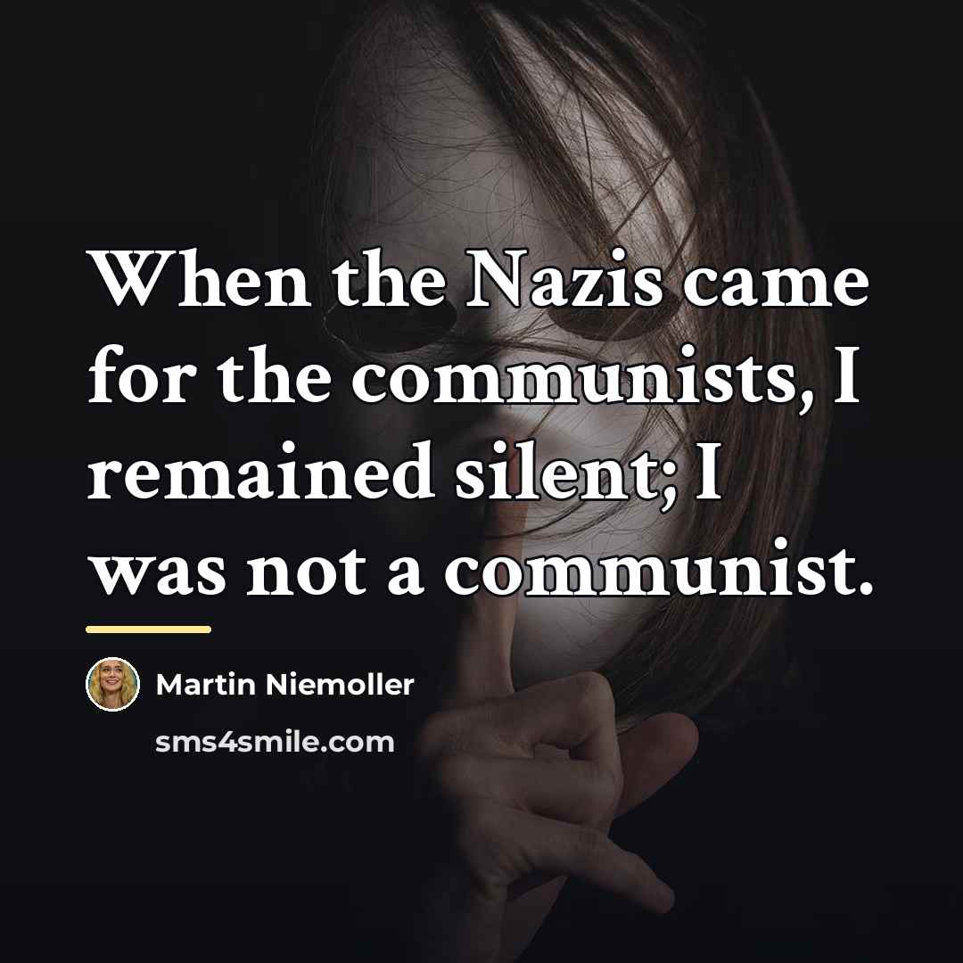 “When the Nazis came for the communists, I remained silent;…” quote by Martin Niemoller