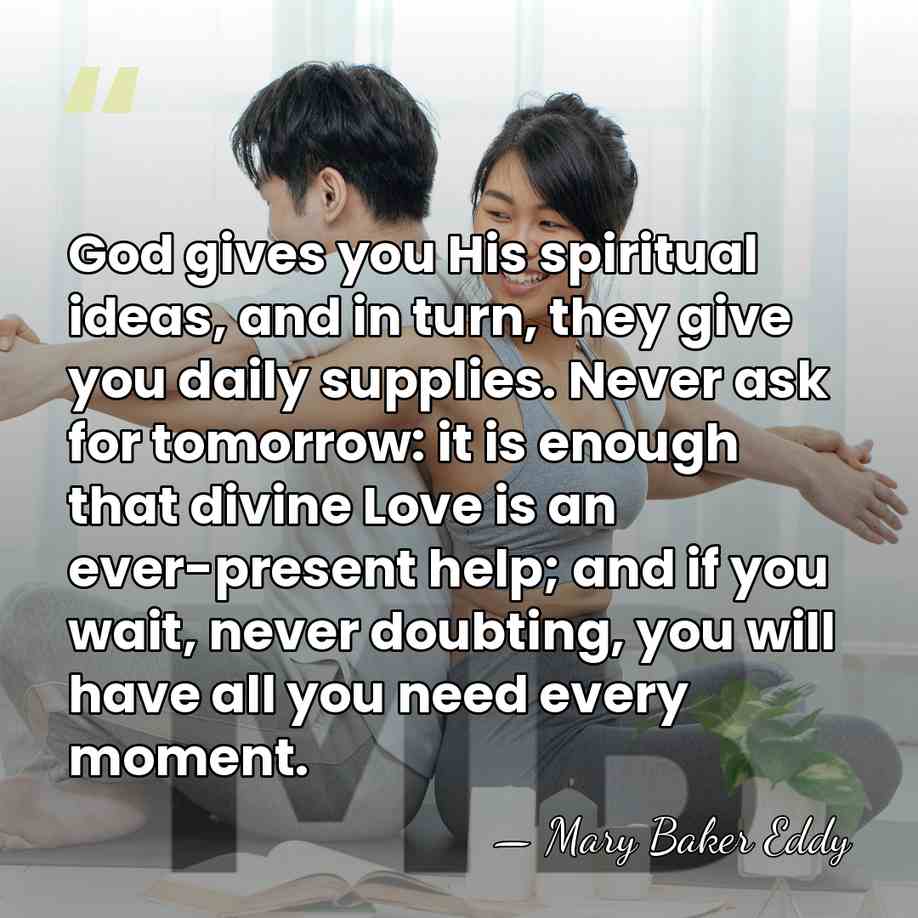 God gives you His spiritual ideas, and in turn, they give you&hellip; - Mary Baker Eddy