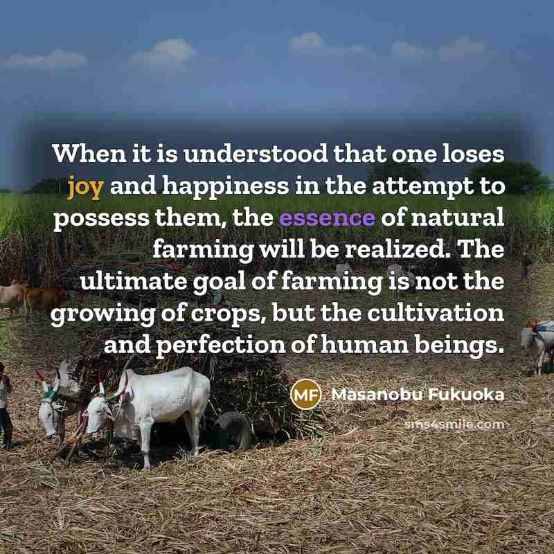 “When it is understood that one loses joy and happiness…” quote by Masanobu Fukuoka