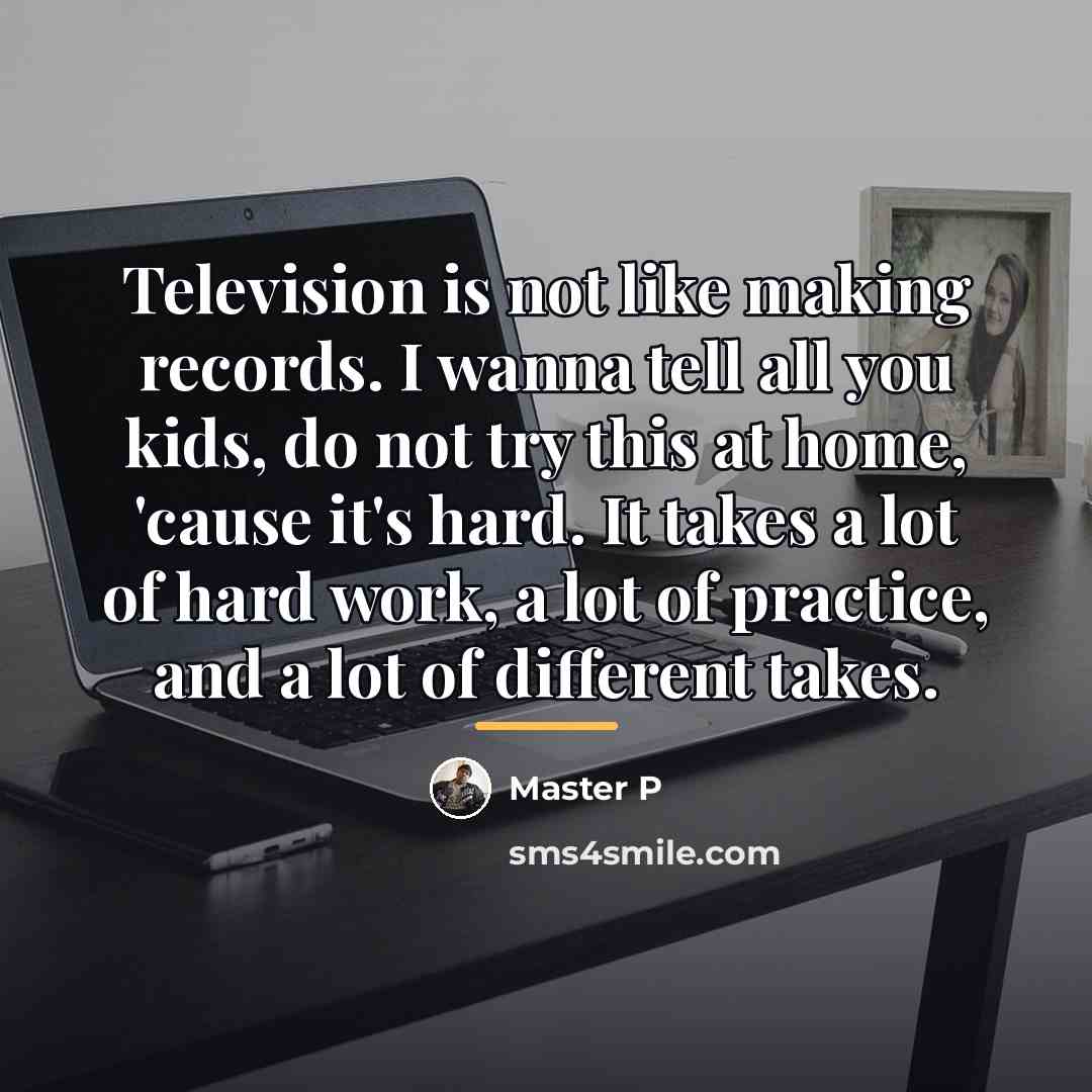 “Television is not like making records. I wanna tell all…” quote by Master P