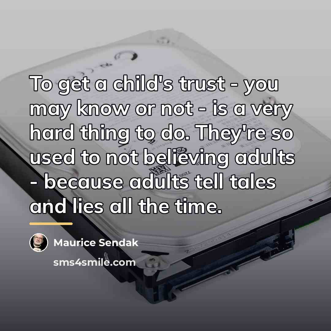 “To get a child's trust - you may know or…” quote by Maurice Sendak