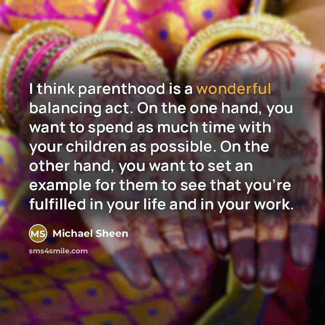 “I think parenthood is a wonderful balancing act. On the…” quote by Michael Sheen