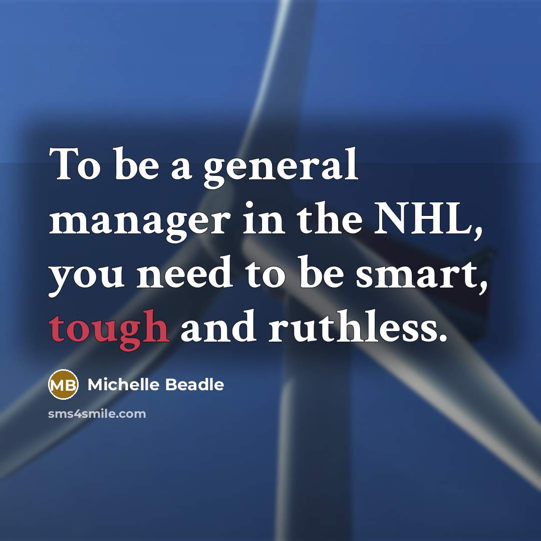 “To be a general manager in the NHL, you need…” quote by Michelle Beadle