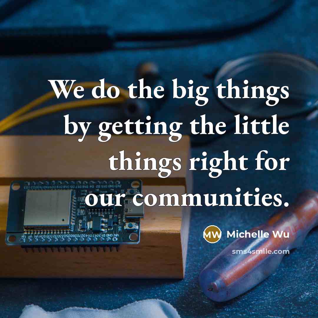“We do the big things by getting the little things…” quote by Michelle Wu