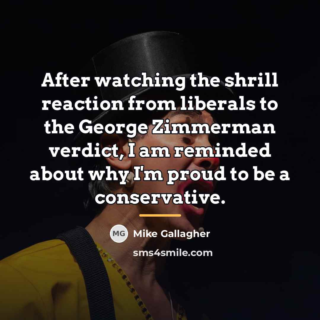 “After watching the shrill reaction from liberals to the George…” quote by Mike Gallagher