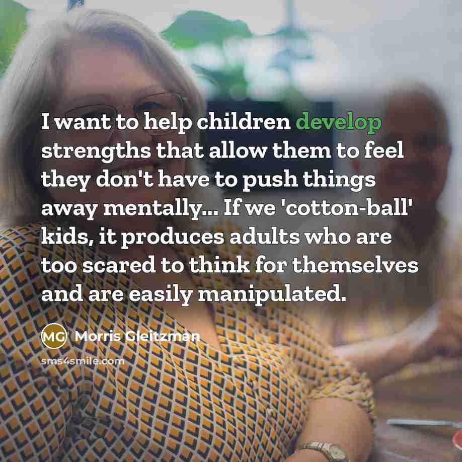 “I want to help children develop strengths that allow them…” quote by Morris Gleitzman