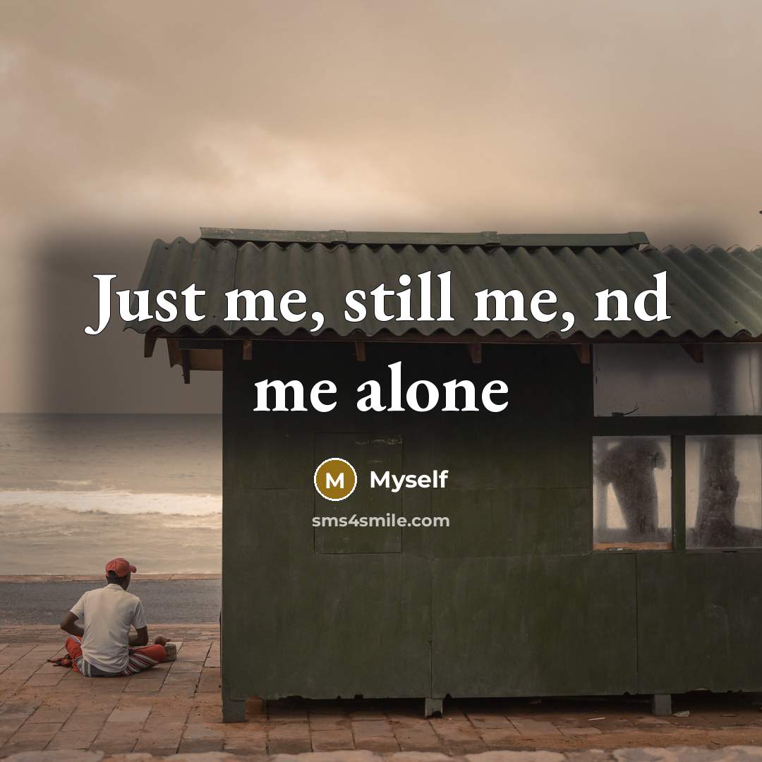 “Just me, still me, nd me alone” quote by Myself