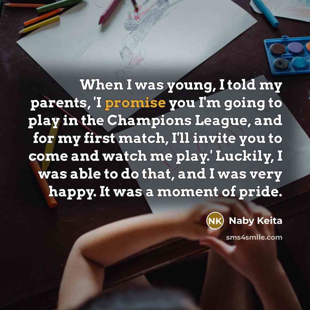 “When I was young, I told my parents, 'I promise…” quote by Naby Keita