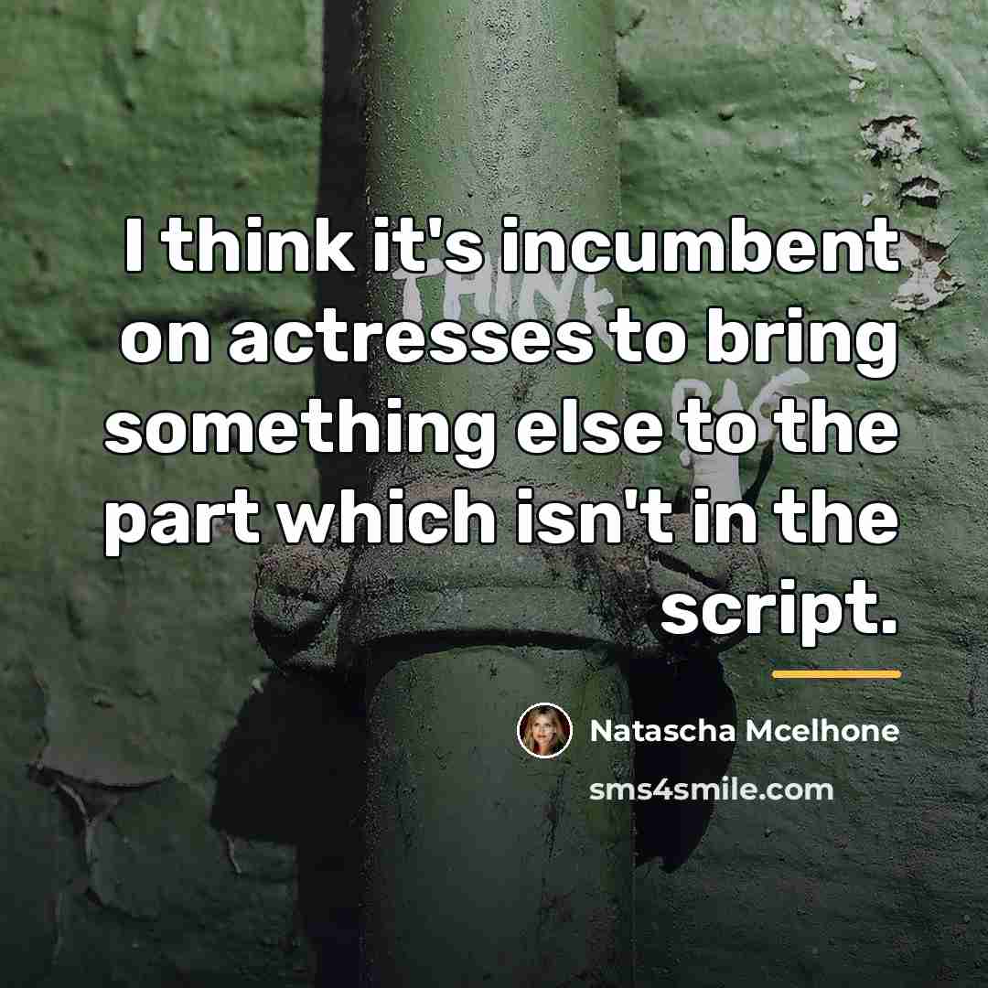 “I think it's incumbent on actresses to bring something else…” quote by Natascha McElhone