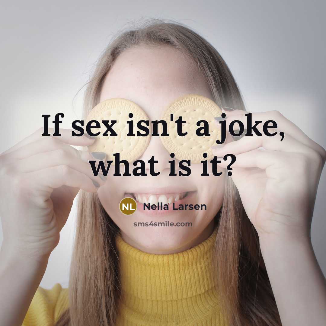 “If sex isn't a joke, what is it?…” quote by Nella Larsen