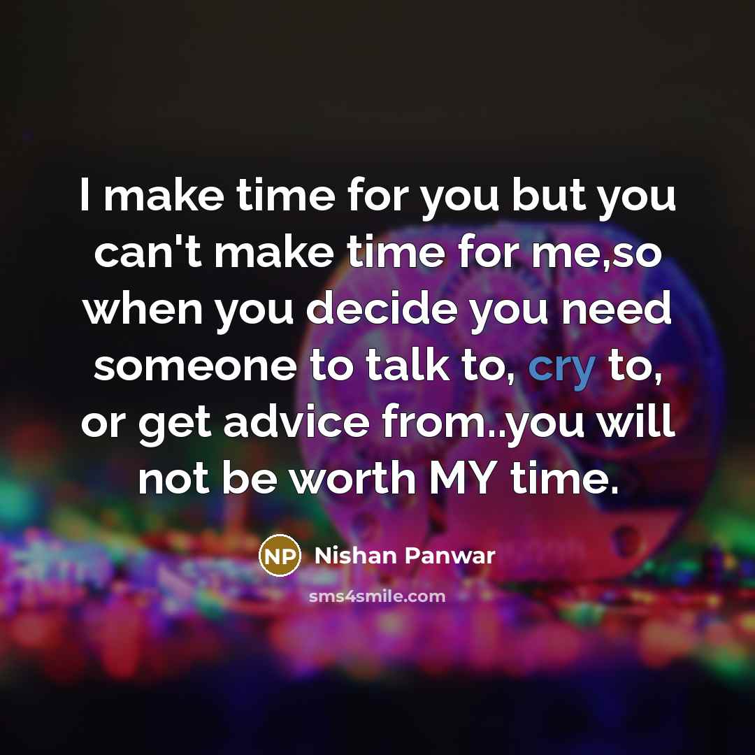 “I make time for you but you can't make time…” quote by Nishan Panwar