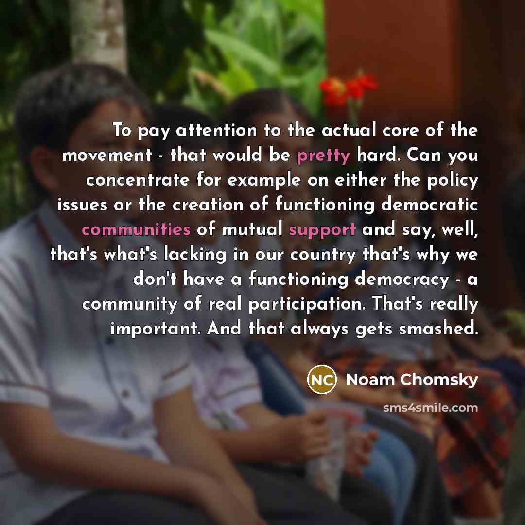 “To pay attention to the actual core of the movement…” quote by Noam Chomsky