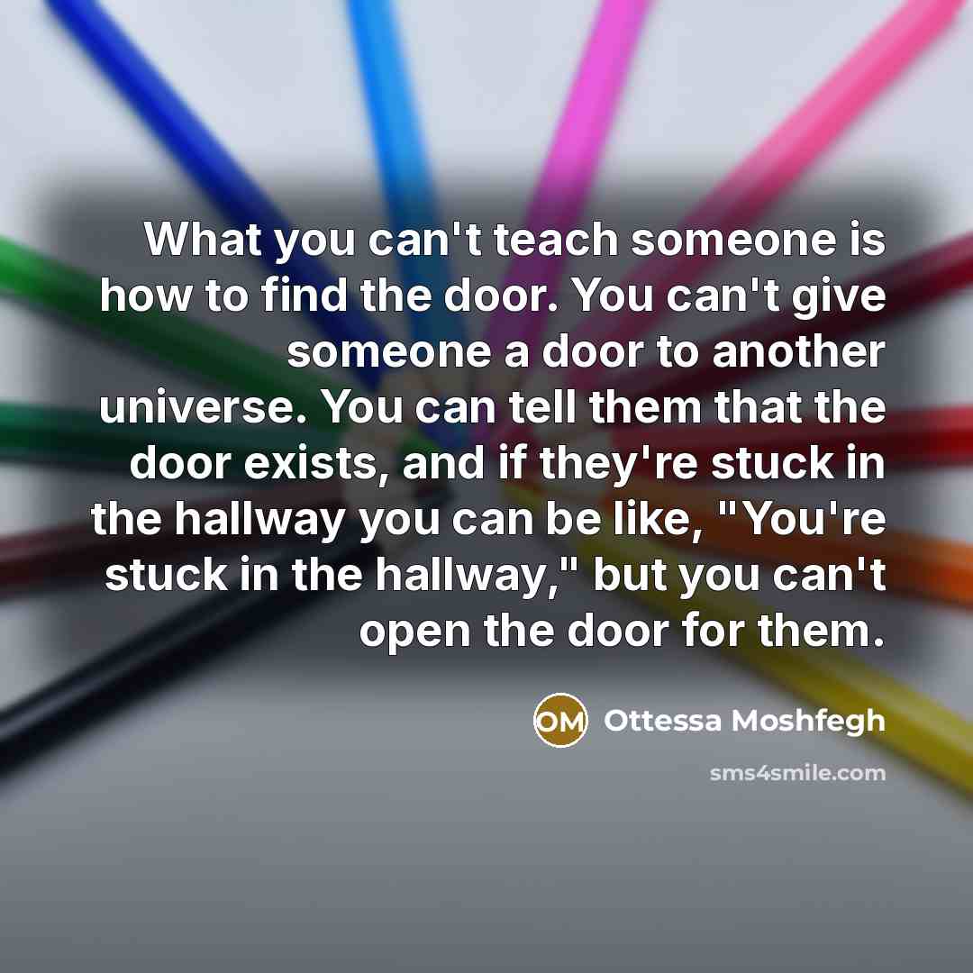 “What you can't teach someone is how to find the…” quote by Ottessa Moshfegh