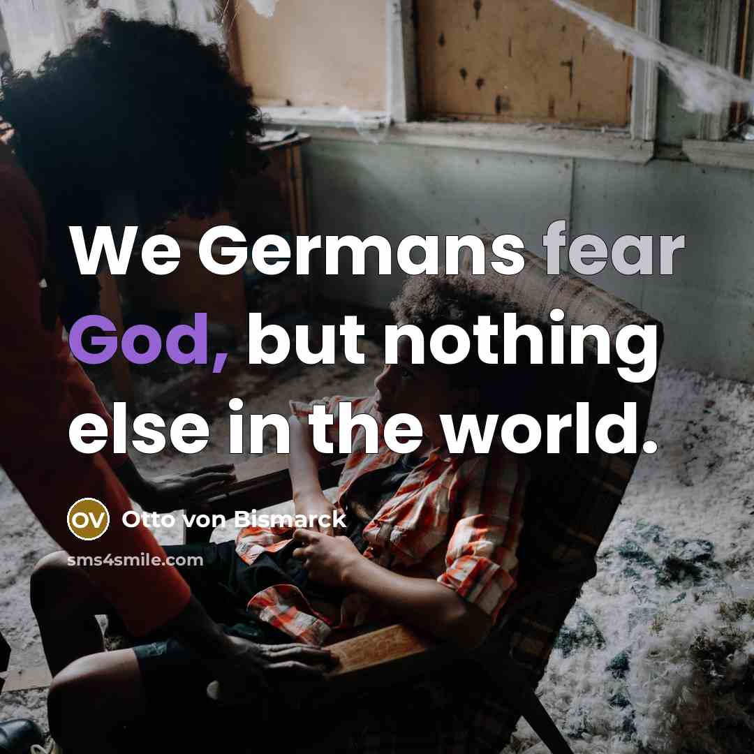 “We Germans fear God, but nothing else in the world.…” quote by Otto von Bismarck