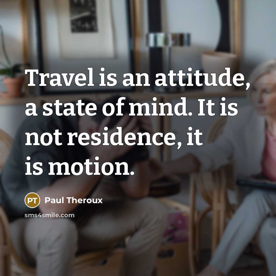 “Travel is an attitude, a state of mind. It is…” quote by Paul Theroux