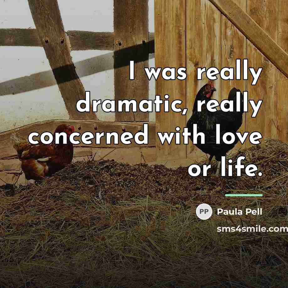 “I was really dramatic, really concerned with love or life.…” quote by Paula Pell