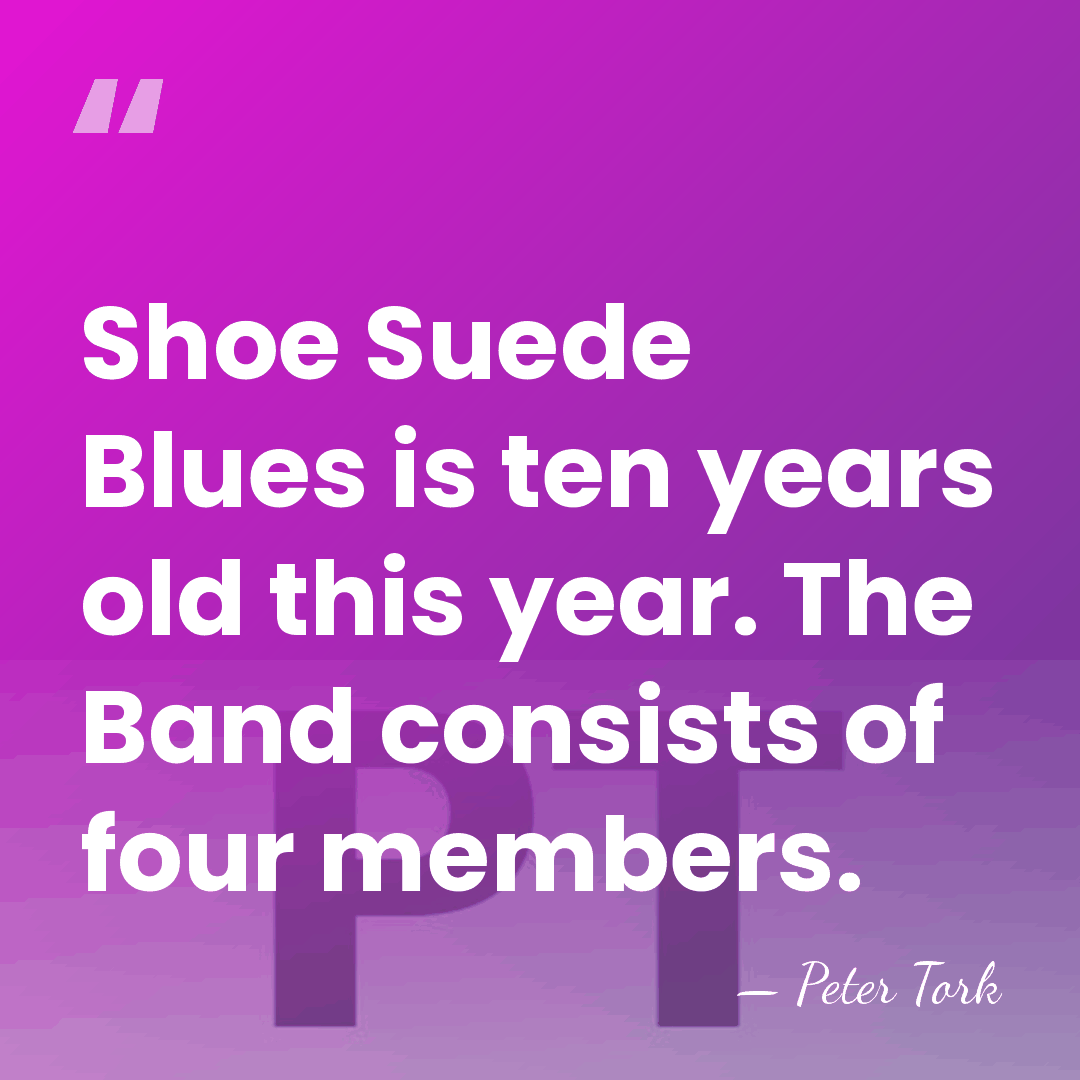 Shoe Suede Blues is ten years old this year. The Band consists&hellip; - Peter Tork