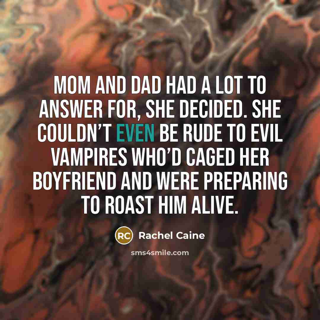 “Mom and Dad had a lot to answer for, she…” quote by Rachel Caine