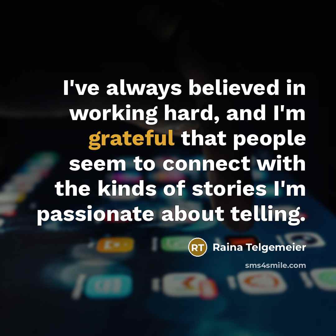 “I've always believed in working hard, and I'm grateful that…” quote by Raina Telgemeier