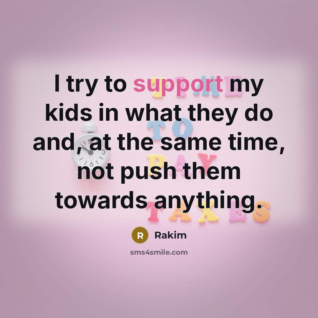 “I try to support my kids in what they do…” quote by Rakim