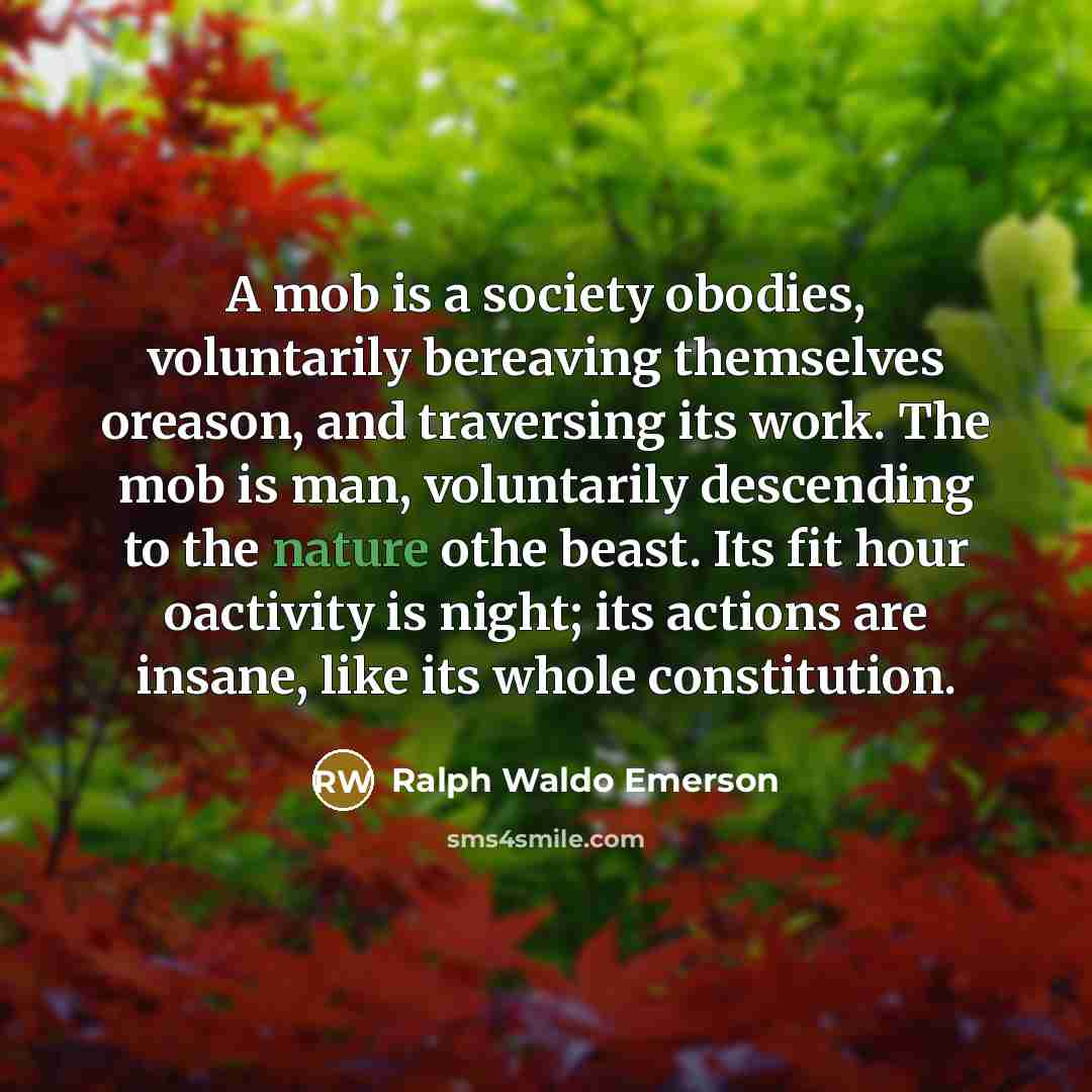 “A mob is a society obodies, voluntarily bereaving themselves oreason,…” quote by Ralph Waldo Emerson