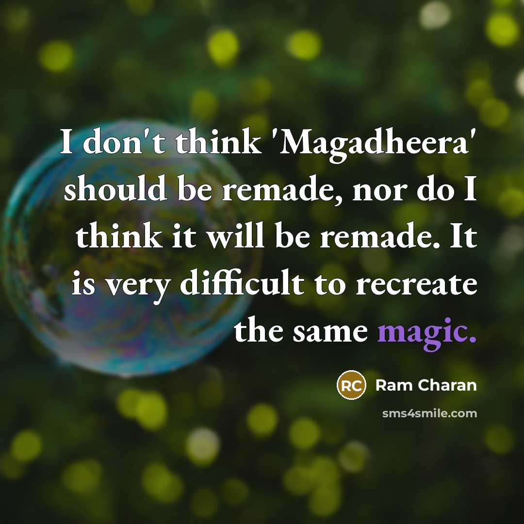 “I don't think 'Magadheera' should be remade, nor do I…” quote by Ram Charan