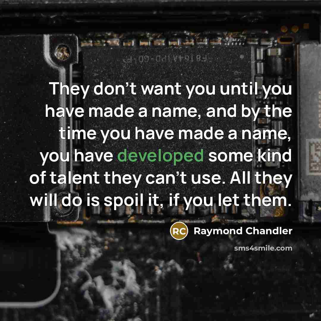 “They don't want you until you have made a name,…” quote by Raymond Chandler